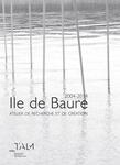 Ile de Baure - 2004-2014, a research and creation workshop