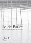 Ile de Baure - 2004-2014, un atelier de recherche et de création