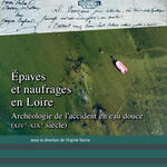 Épaves et naufrages en Loire. Archéologie de l’accident en eau douce (XIVe-XIXe siècle)