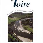 La Loire : vallée et val du grand fleuve sauvage
