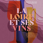 La Loire et ses vins. Deux mille ans d’histoire(s) et de commerce