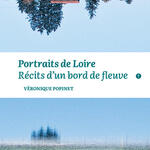 &quot;Portraits de Loire. Récits d un bord de fleuve&quot;
