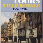 Tours, ville royale, 1356-1520 : origine et développement d une capitale à la fin du Moyen Âge